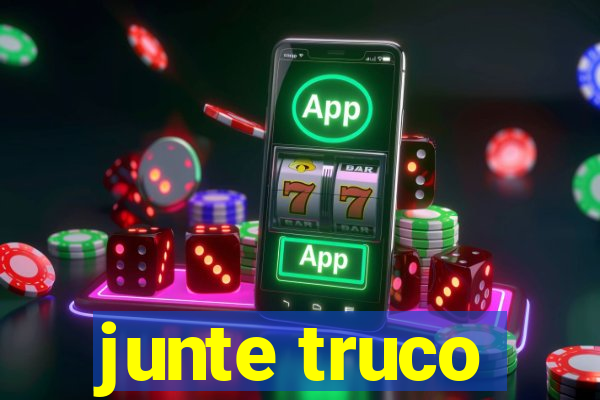 junte truco